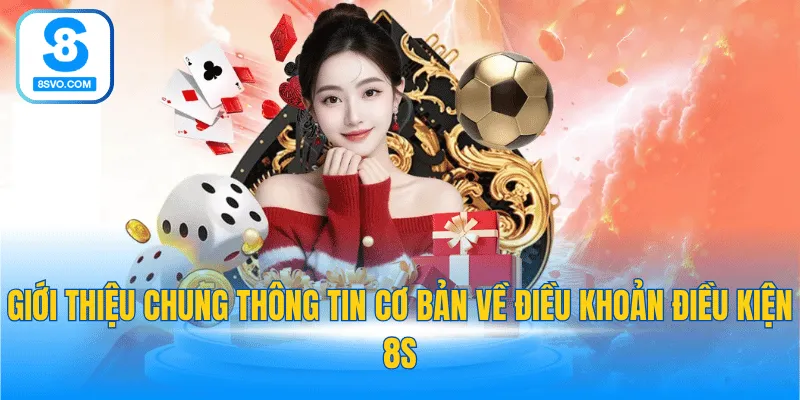 Giới thiệu chung thông tin cơ bản về điều khoản điều kiện 8S