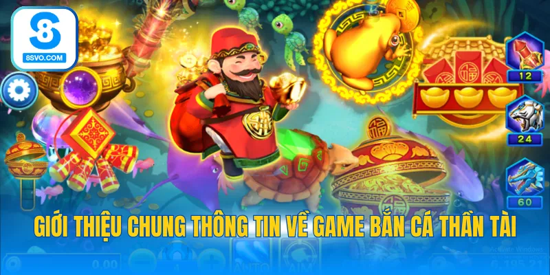 Giới thiệu chung thông tin về game bắn cá thần tài