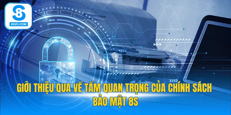 Giới thiệu qua về tầm quan trọng của chính sách bảo mật 8S