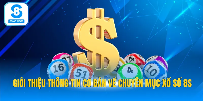 Giới thiệu thông tin cơ bản về chuyên mục xổ số 8S