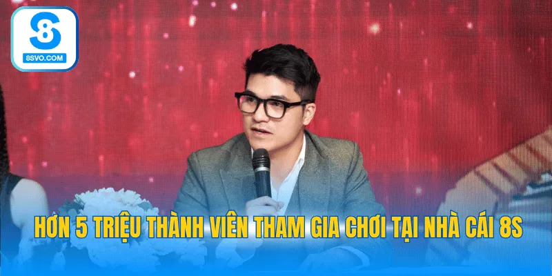 Hơn 5 triệu thành viên tham gia chơi tại nhà cái 8S