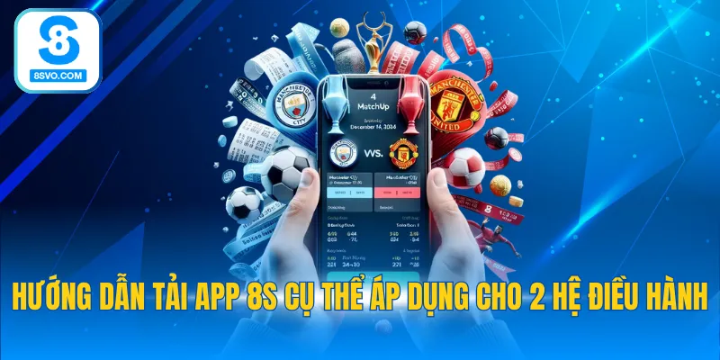 Hướng dẫn tải app 8S cụ thể áp dụng cho 2 hệ điều hành