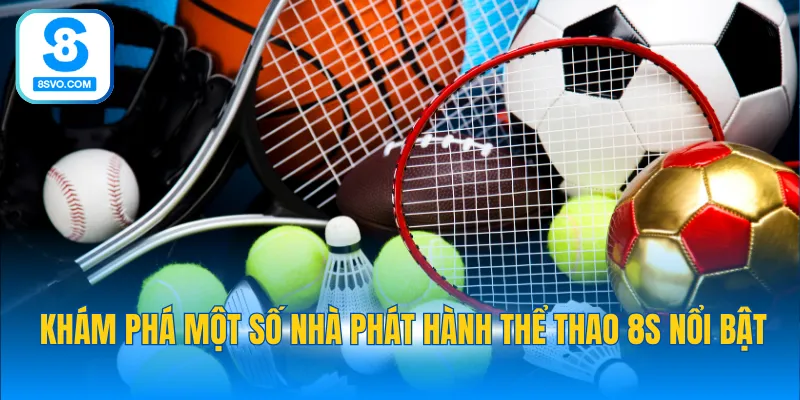 Khám phá một số nhà phát hành thể thao 8S nổi bật