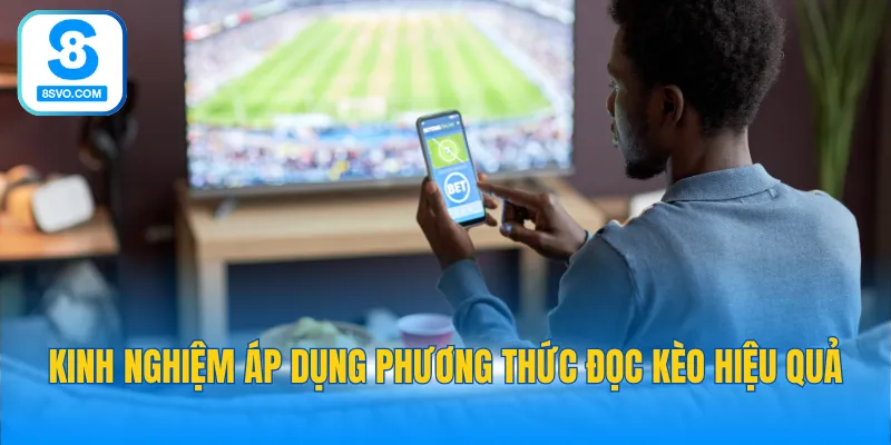 Kinh nghiệm áp dụng phương thức đọc kèo hiệu quả