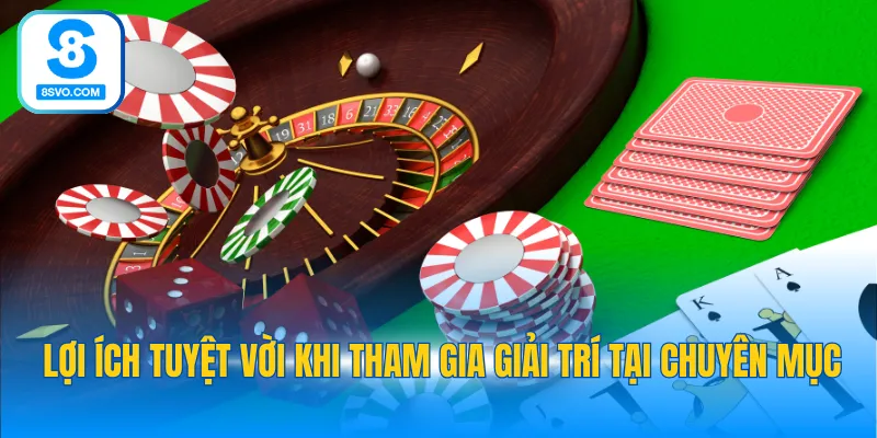 Lợi ích tuyệt vời khi tham gia giải trí tại chuyên mục