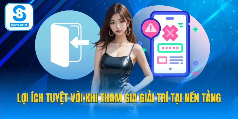 Lợi ích tuyệt vời khi tham gia giải trí tại nền tảng