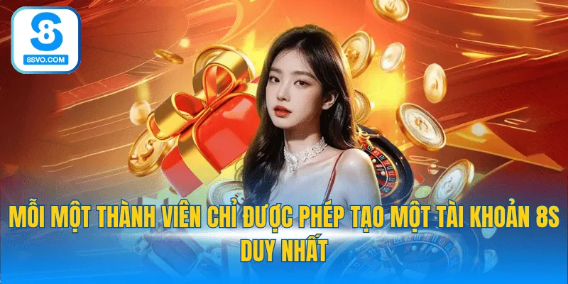 Mỗi một thành viên chỉ được phép tạo một tài khoản 8S duy nhất