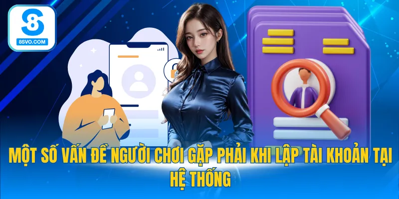 Một số vấn đề người chơi gặp phải khi lập tài khoản tại hệ thống