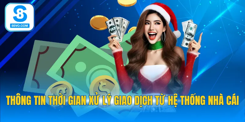 Thông tin thời gian xử lý giao dịch từ hệ thống nhà cái
