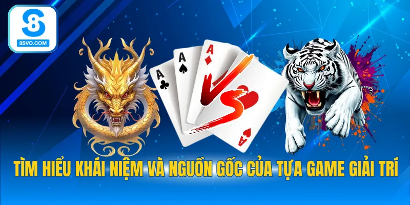 Tìm hiểu khái niệm và nguồn gốc của tựa game giải trí