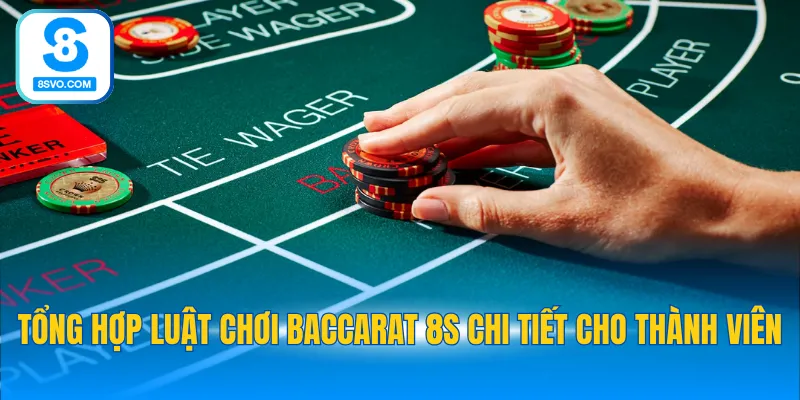 Tổng hợp luật chơi Baccarat 8S chi tiết cho thành viên