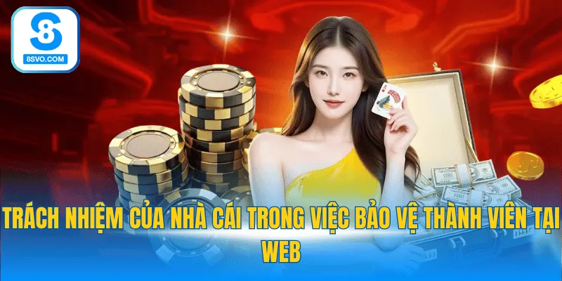 Trách nhiệm của nhà cái trong việc bảo vệ thành viên tại web