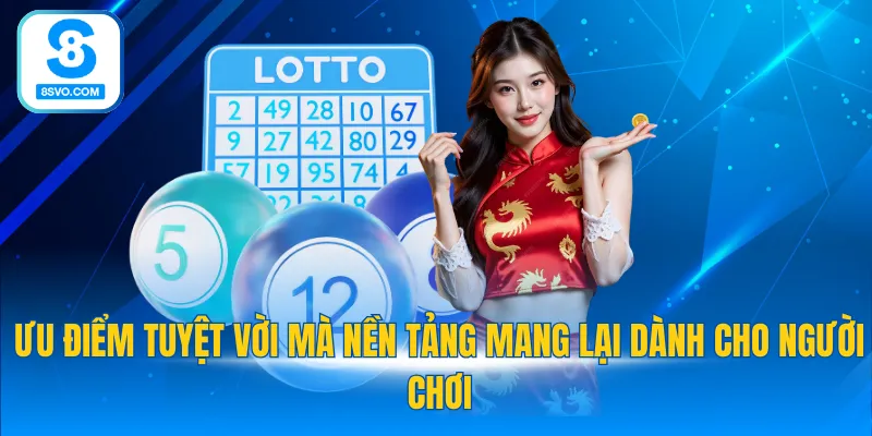 Ưu điểm tuyệt vời mà nền tảng mang lại dành cho người chơi