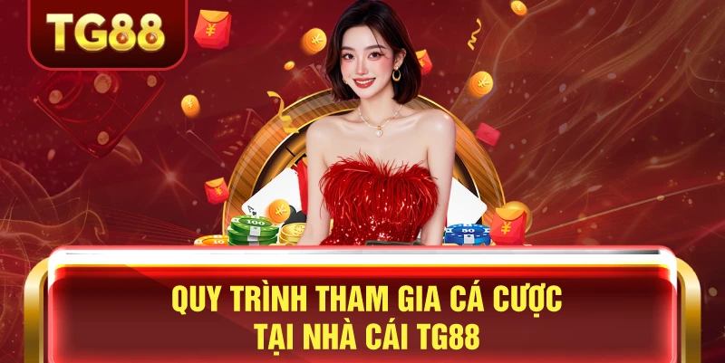 Quy trình tham gia các cược tại nhà cái tg88