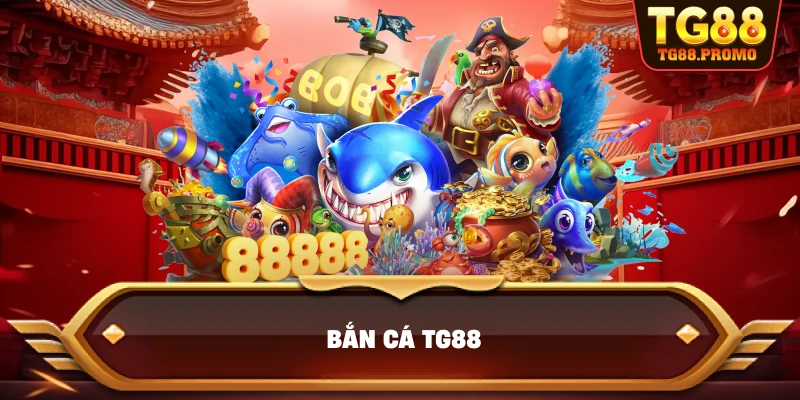 Bắn cá TG88 - Đỉnh Cao Game Giải Trí Đổi Thưởng 2025