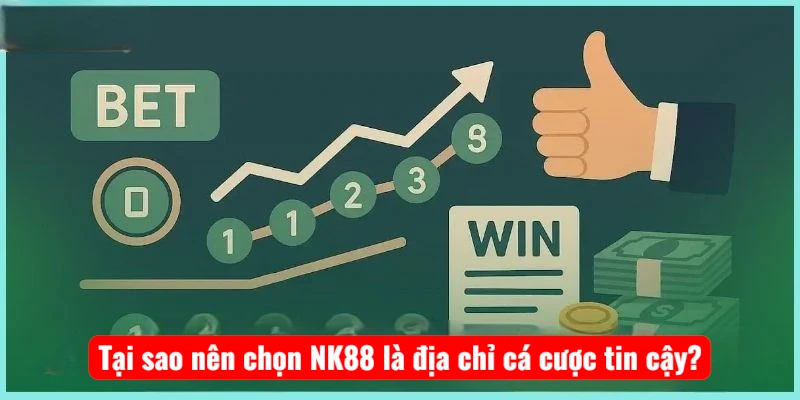 Tại sao nên chọn NK88 là địa chỉ cá cược tin cậy?